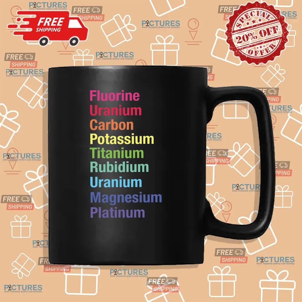 Fluorine Uranium Carbon Potassium Titanium Rubidium Uranium Magnesium Platinum T Shirt