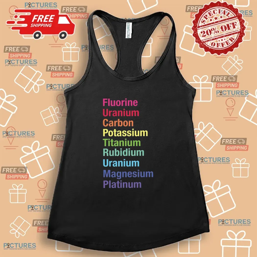 Fluorine Uranium Carbon Potassium Titanium Rubidium Uranium Magnesium Platinum T Shirt