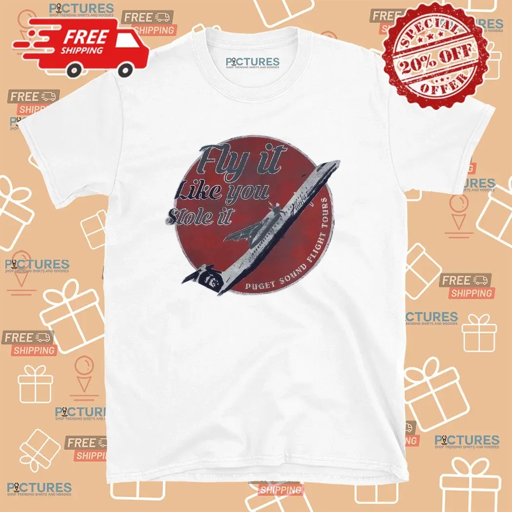 Fly It Like You Stole It Puget Sound Flight Tours T Shirt