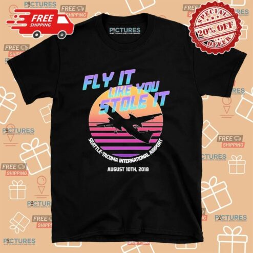 Fly It Like You Stole It Seattle-tacoma International Airport T Shirt