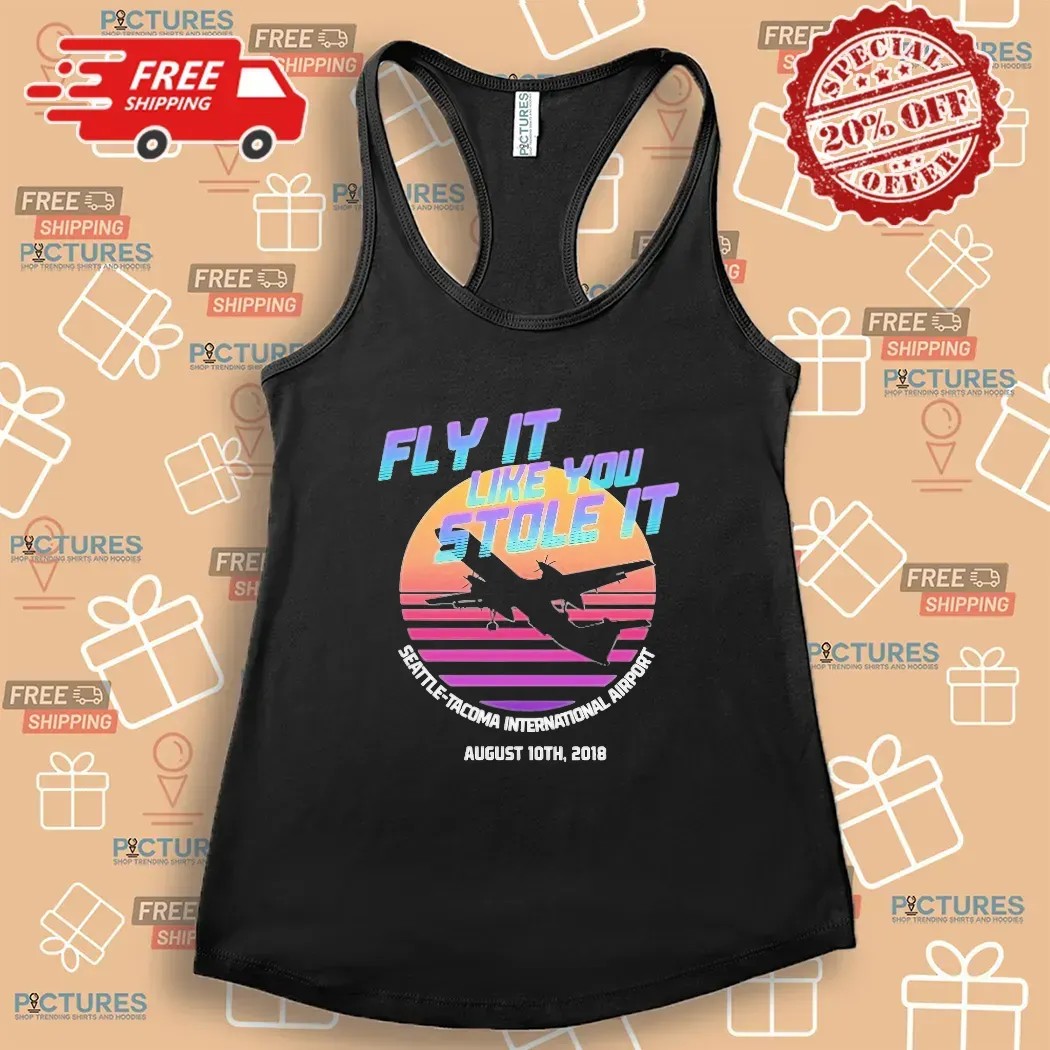 Fly It Like You Stole It Seattle-tacoma International Airport T Shirt