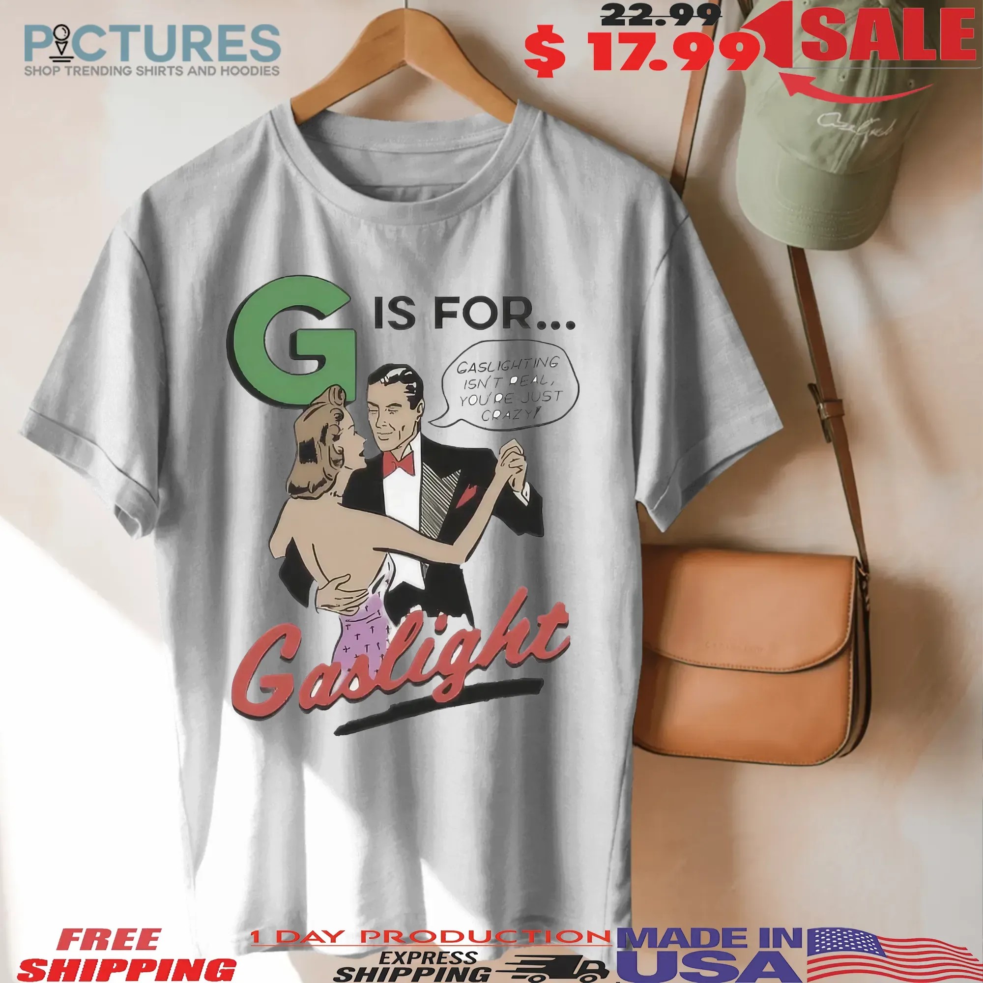 G Is For Gaslighting Isn't Real You're Just Crazy T Shirt