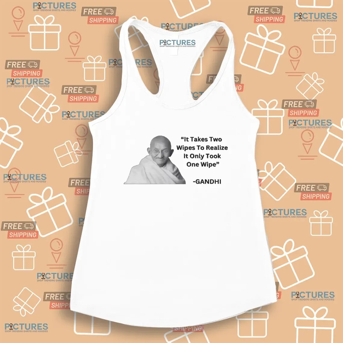 Gandhi It Takes Two Wipes To Realize It Only Took One Wipe T Shirt