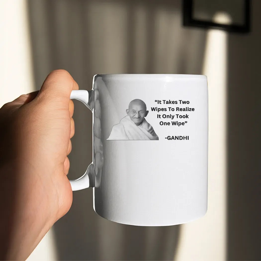 Gandhi It Takes Two Wipes To Realize It Only Took One Wipe T Shirt