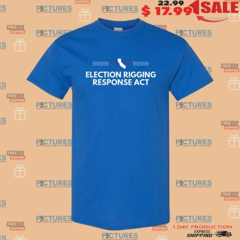 Gavin Newsom Election Rigging Response Act T Shirt