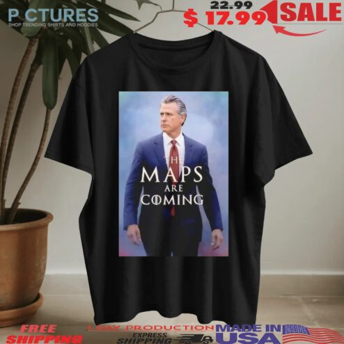 Gavin Newsom The Map Are Coming T Shirt