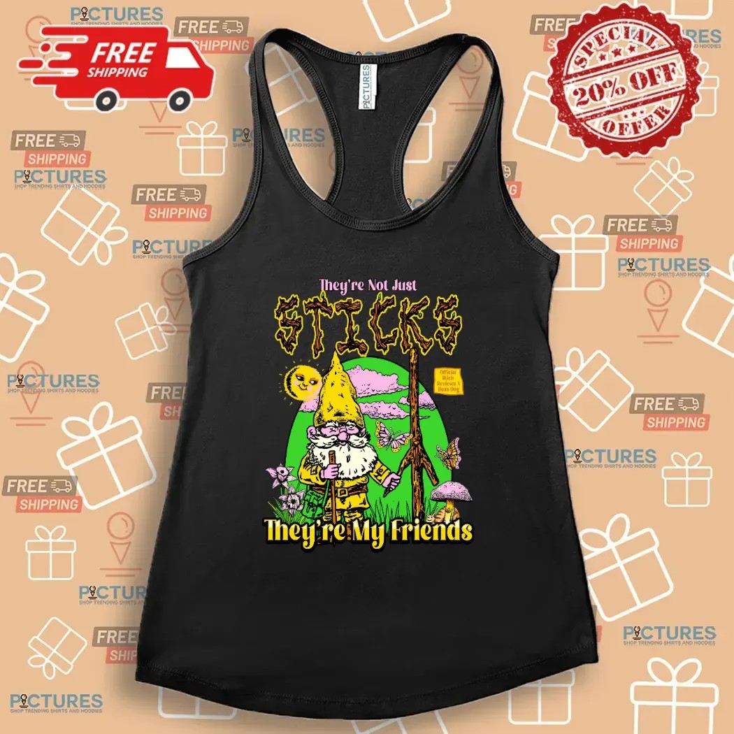 Gnome They're Not Just Sticks They Are My Friends T Shirt
