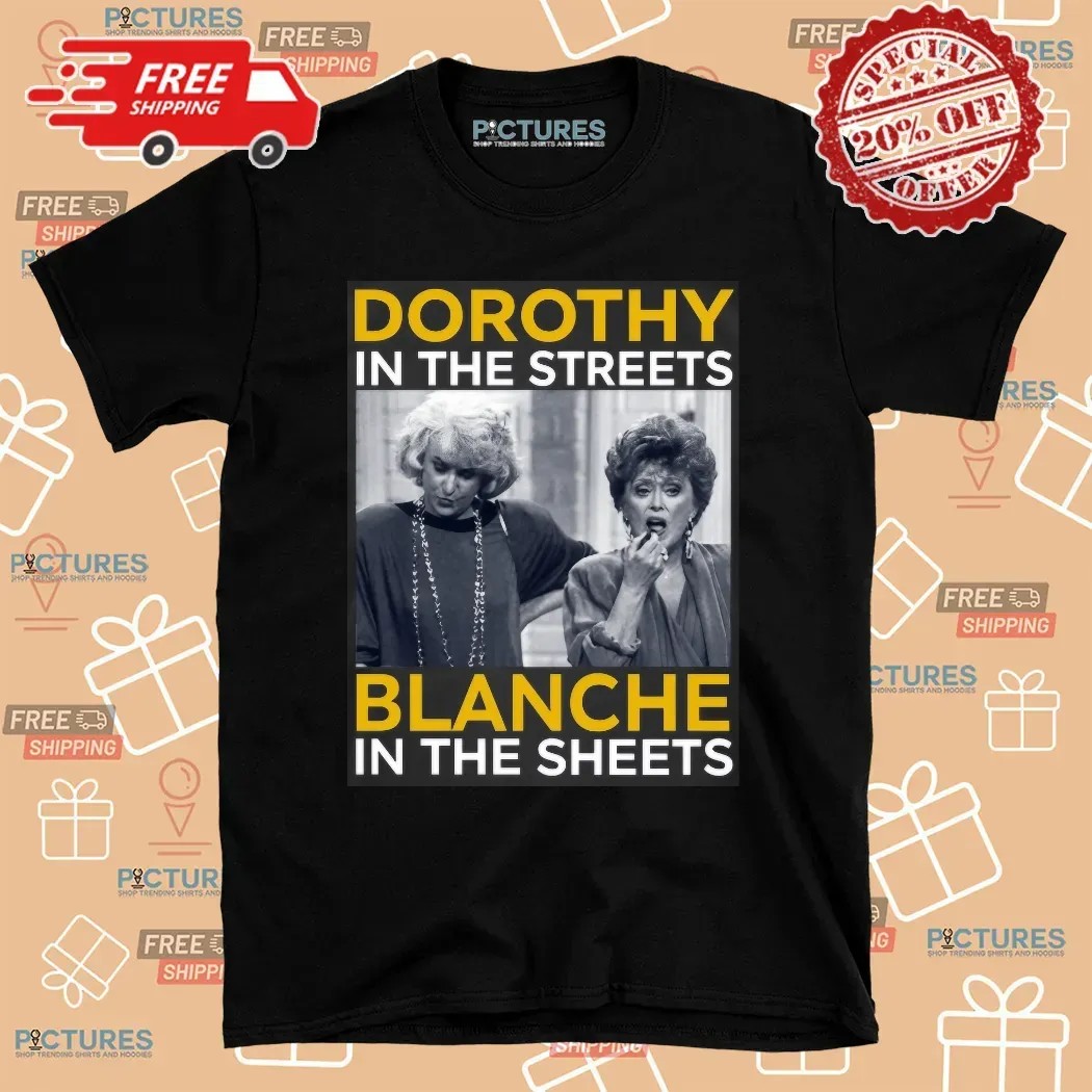 Golden Girls Movie Dorothy In The Streets Blanche In The Sheets T Shirt