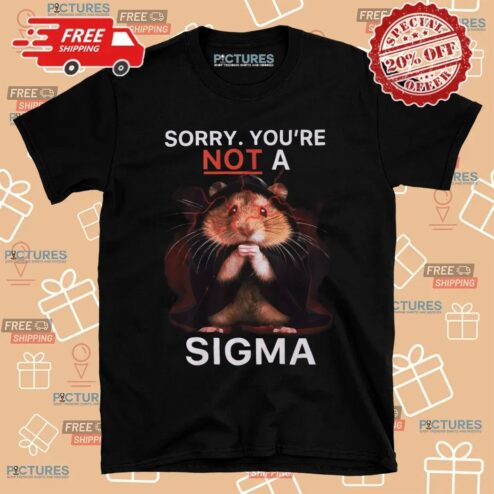 Hamster Sorry You're Not A Sigma T Shirt
