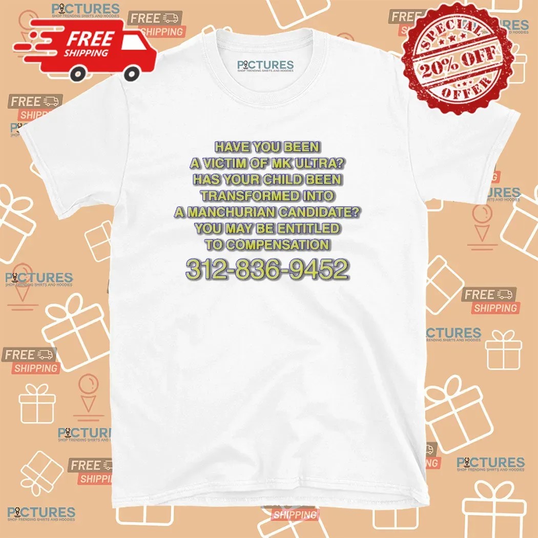 Have You Been A Victim of MK Ultra You May Be Entitled To Compensation Hotline T Shirt
