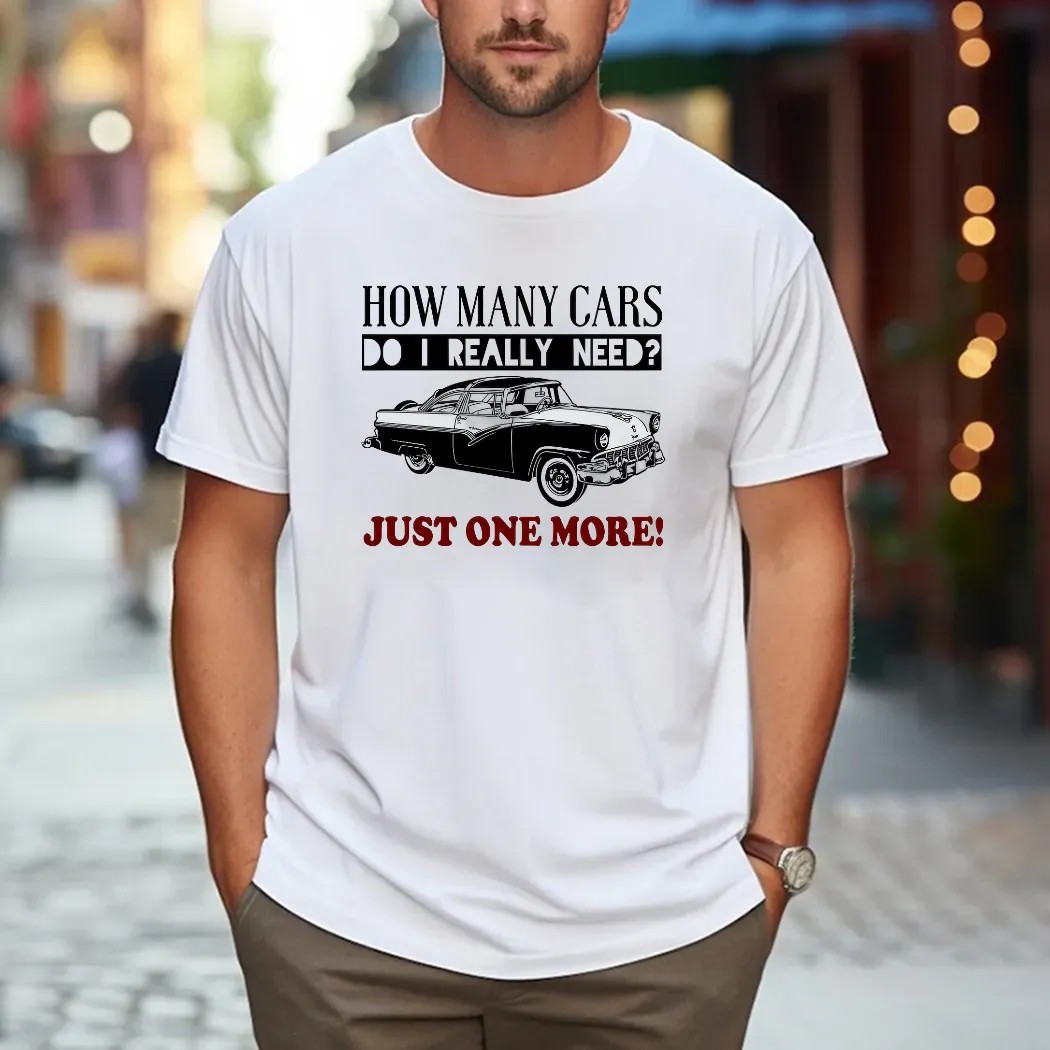 How Many Cars Do I Need Just One More Personalized T Shirt