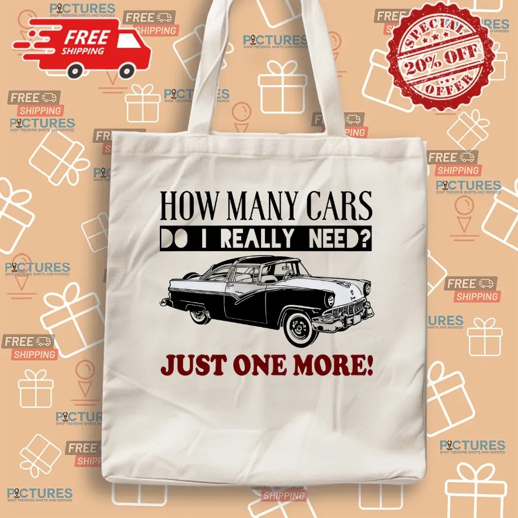 How Many Cars Do I Need Just One More Personalized T Shirt