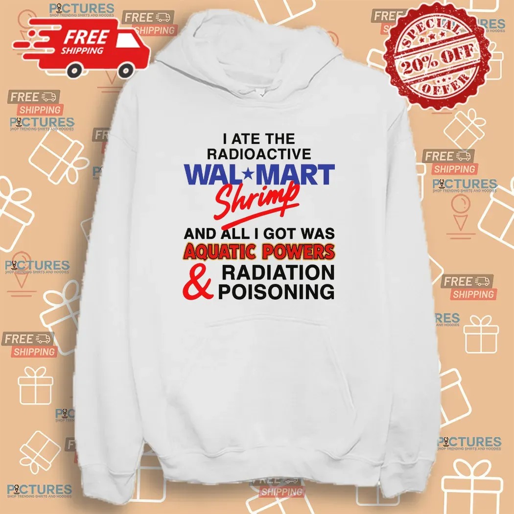I Ate The Radioactive Shrimp And All I Got Was Aquatic Powers and Radiation Poisoning T Shirt