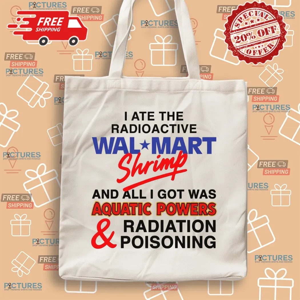I Ate The Radioactive Shrimp And All I Got Was Aquatic Powers and Radiation Poisoning T Shirt