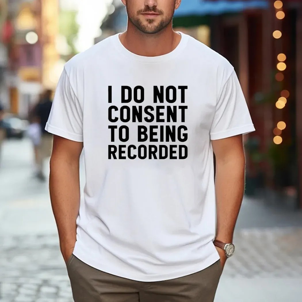 I Do Not Consent To Being Recorded Meme T Shirt