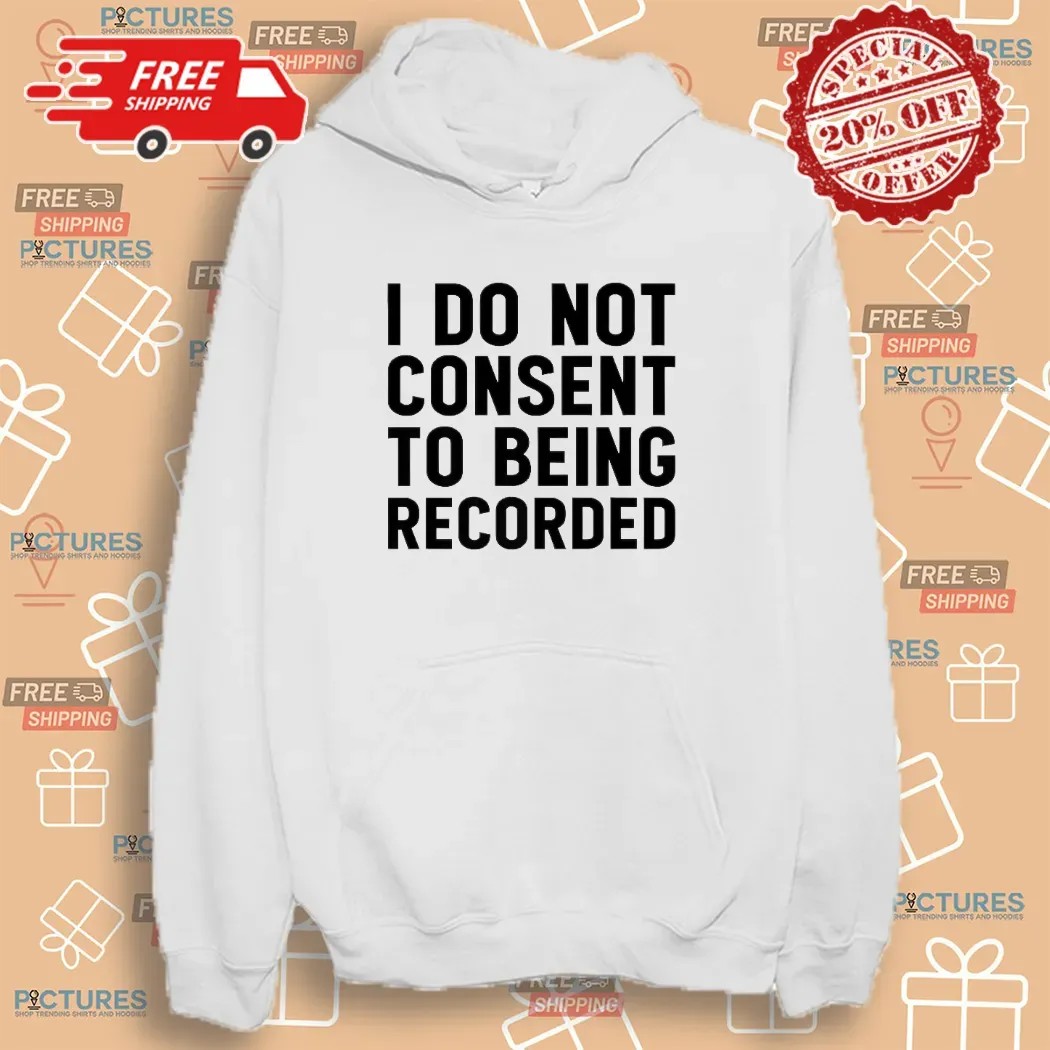 I Do Not Consent To Being Recorded Meme T Shirt