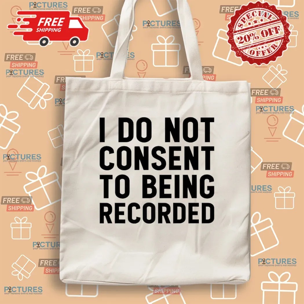 I Do Not Consent To Being Recorded Meme T Shirt