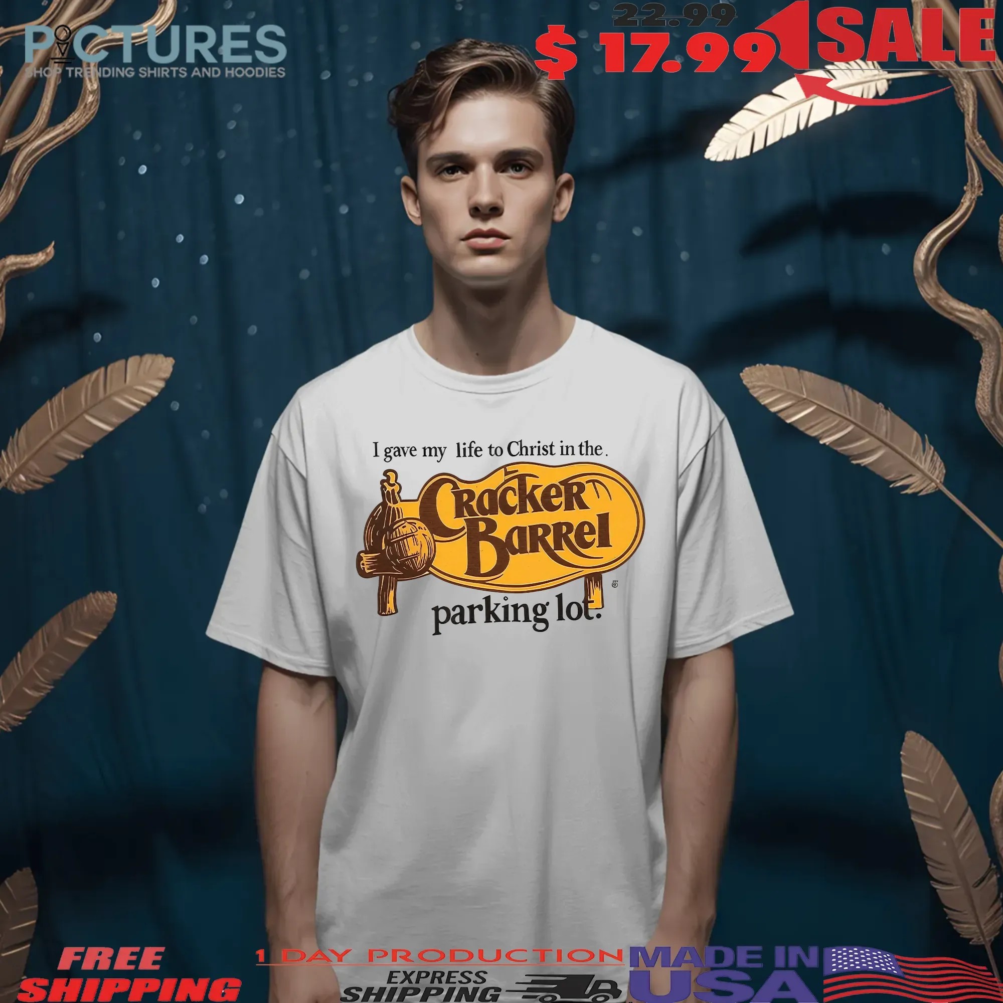 I Gave My Life To Christ In The Cracker Barrel Parking Lot T Shirt