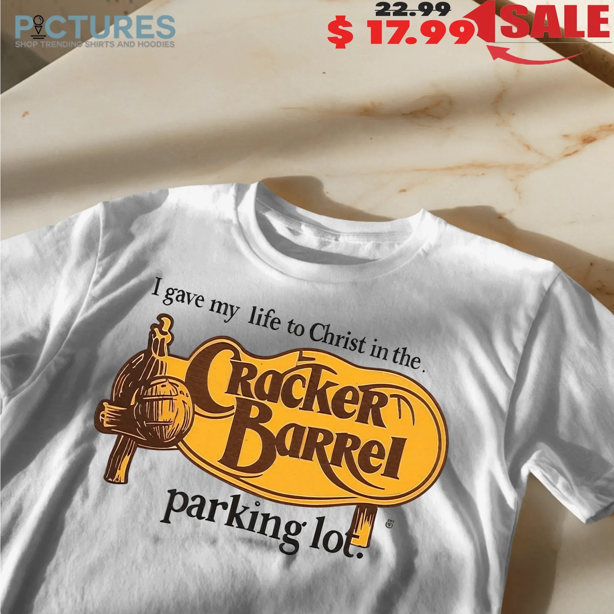 I Gave My Life To Christ In The Cracker Barrel Parking Lot T Shirt