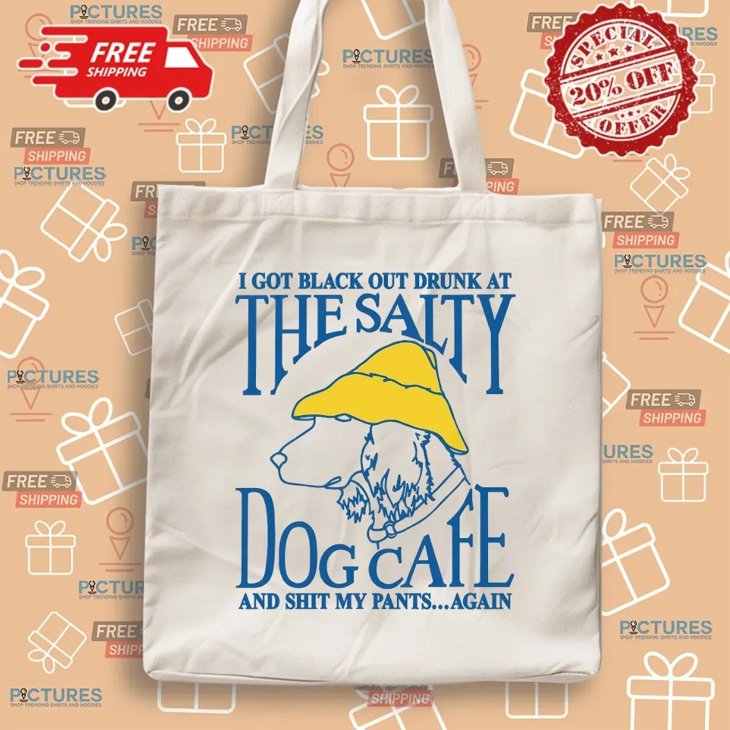 I Got Black Out Drunk At The Dog Cafe And Shit My Pants Again T Shirt