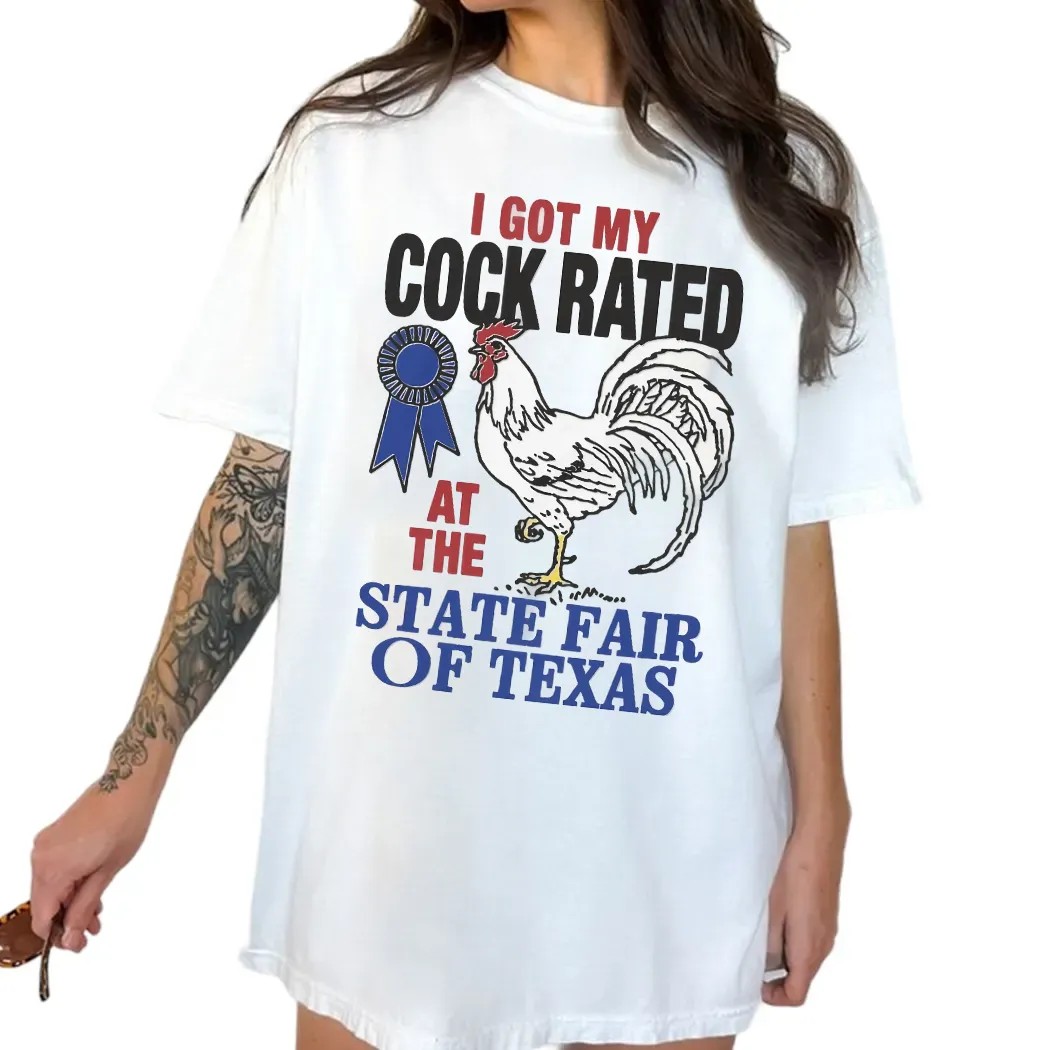 I Got My Cock Rated At The State Fair Of Texas T Shirt