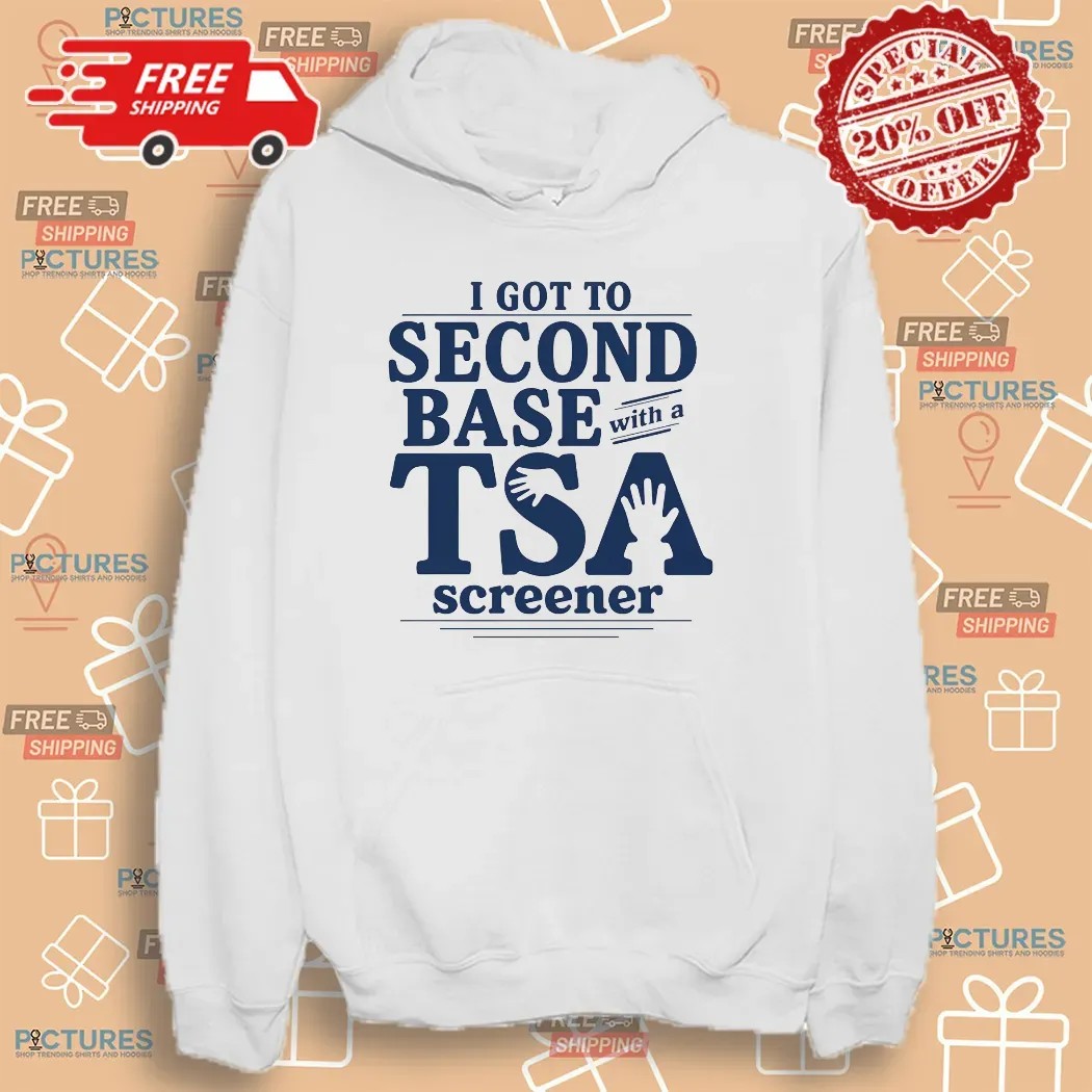I Got To Second Base With A Tsa Screener Meme T Shirt