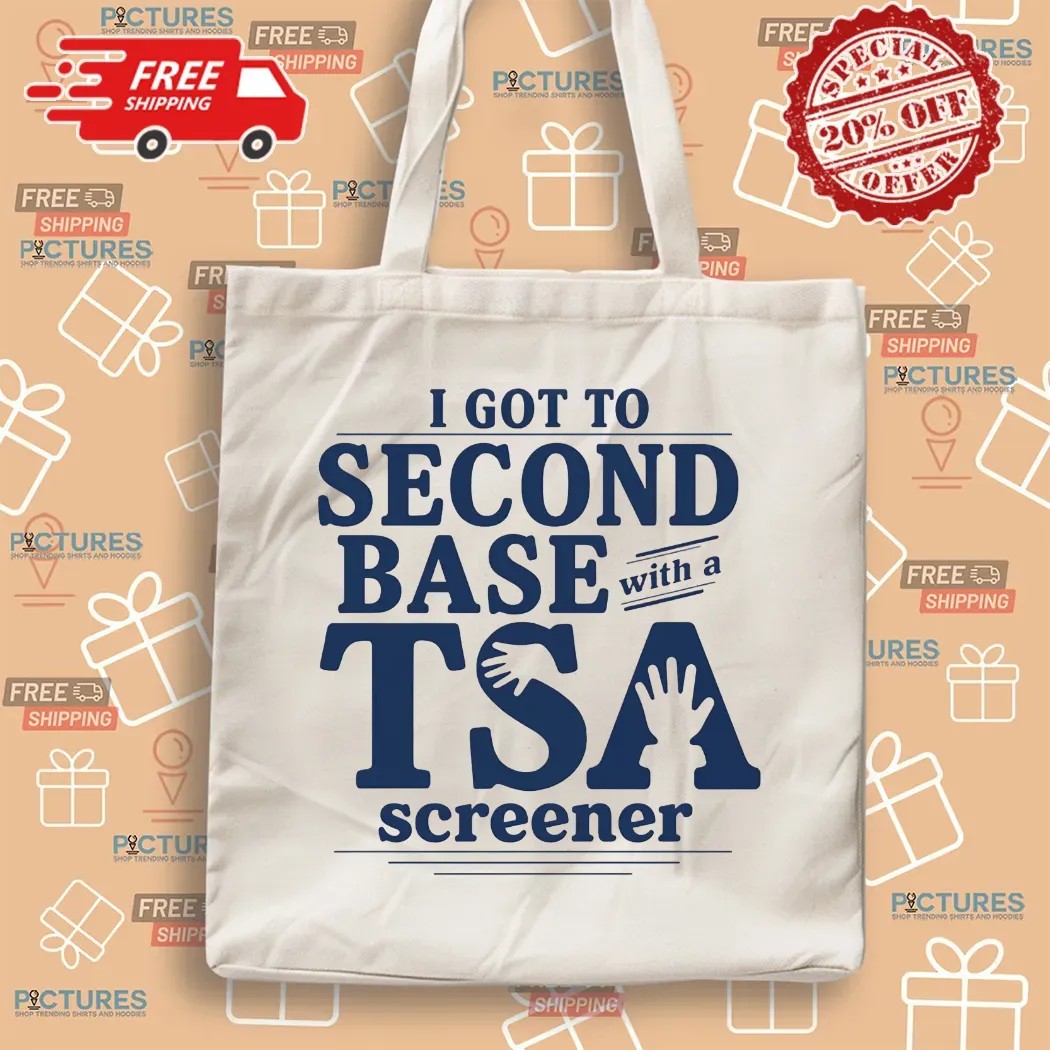 I Got To Second Base With A Tsa Screener Meme T Shirt