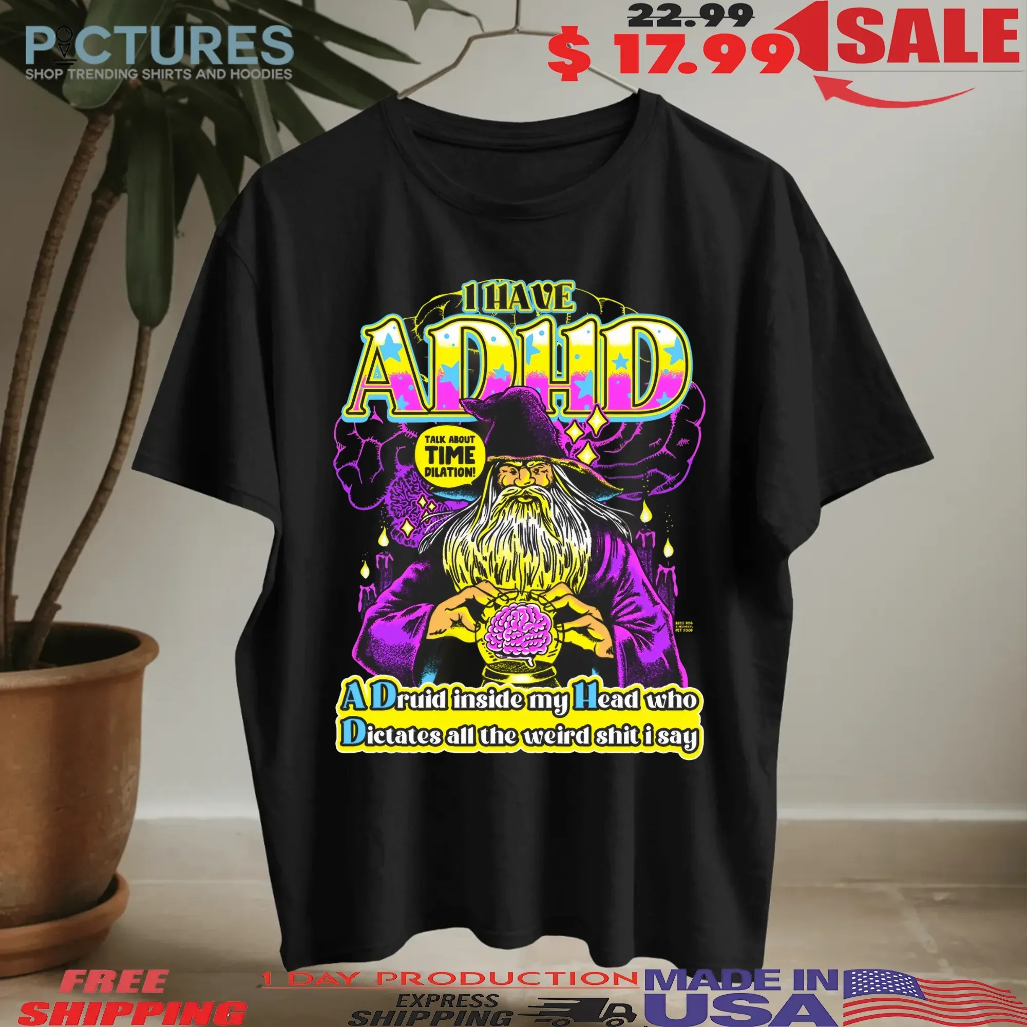I Have ADHD Wizard A Druid Inside My Head Who Dictates All The Weird Shit I Say Graphic T Shirt