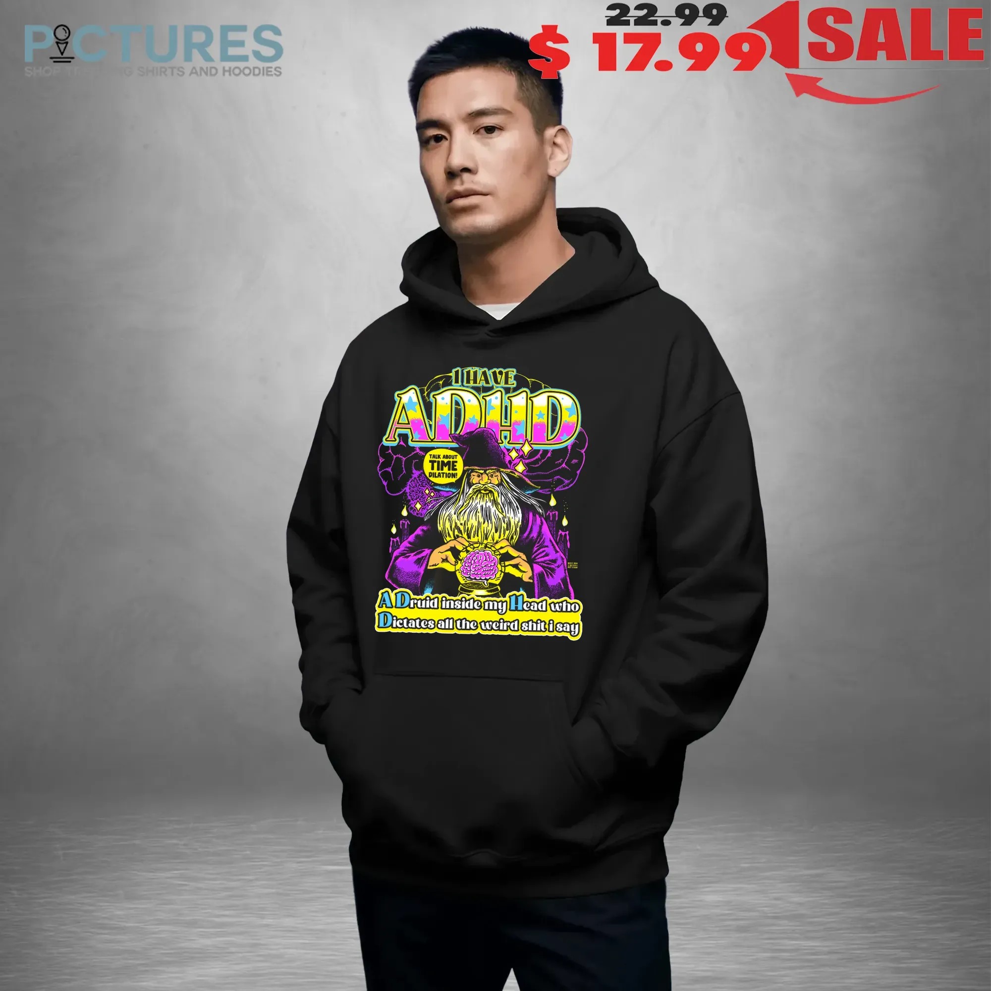 I Have ADHD Wizard A Druid Inside My Head Who Dictates All The Weird Shit I Say Graphic T Shirt