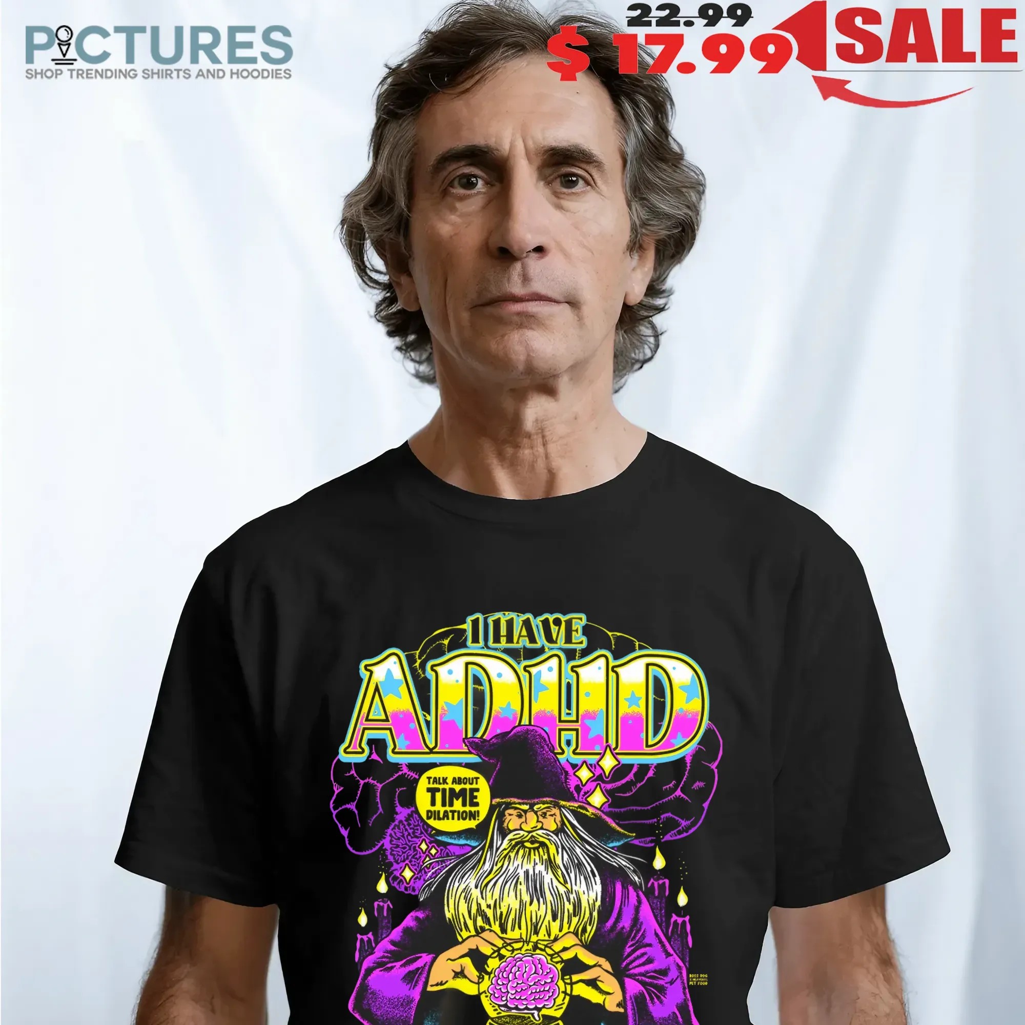 I Have ADHD Wizard A Druid Inside My Head Who Dictates All The Weird Shit I Say Graphic T Shirt