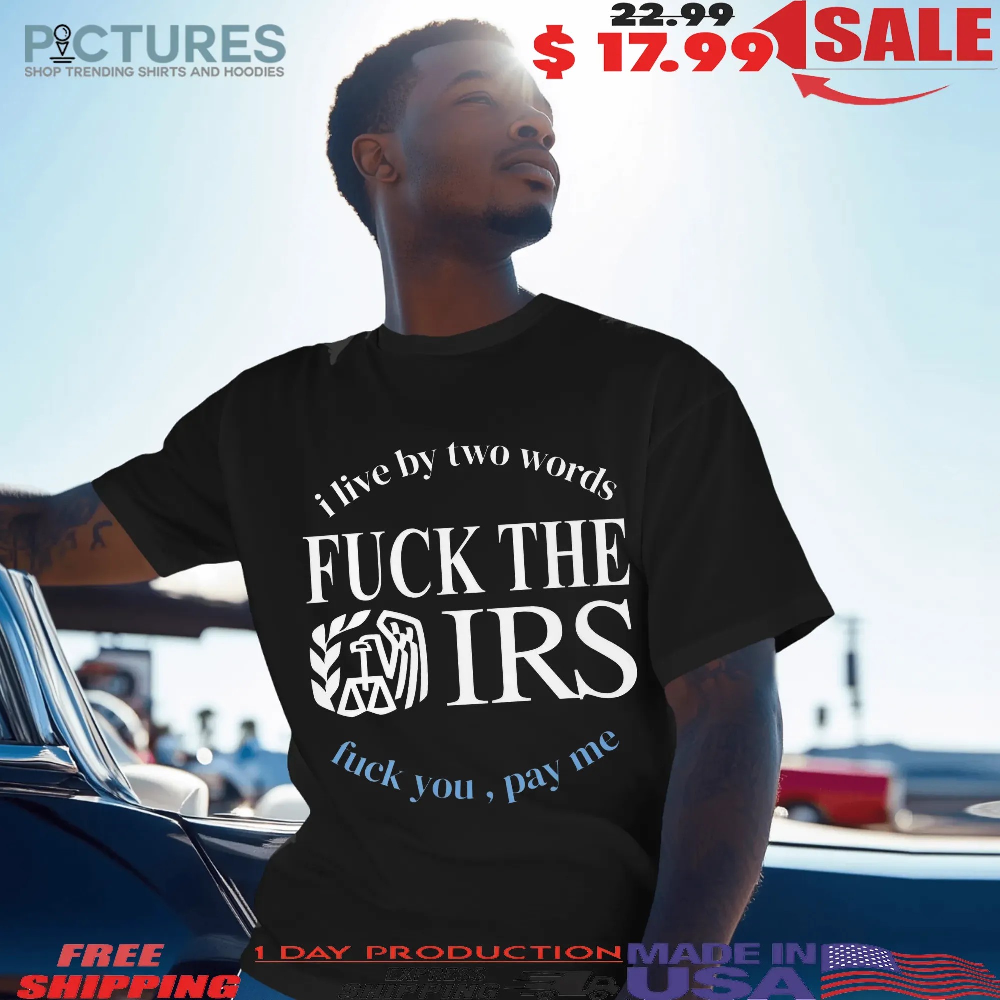 I Live By Two Words Fuck The IRS Pay Me T Shirt