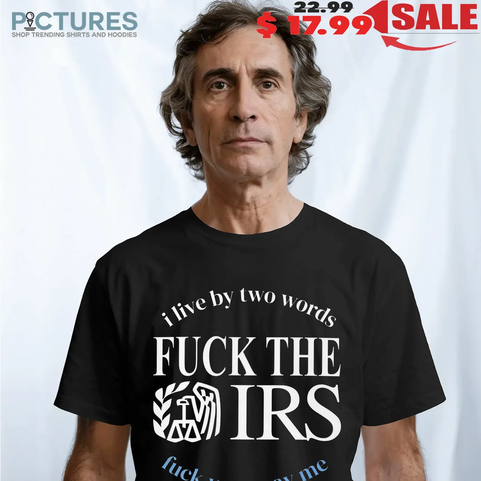 I Live By Two Words Fuck The IRS Pay Me T Shirt