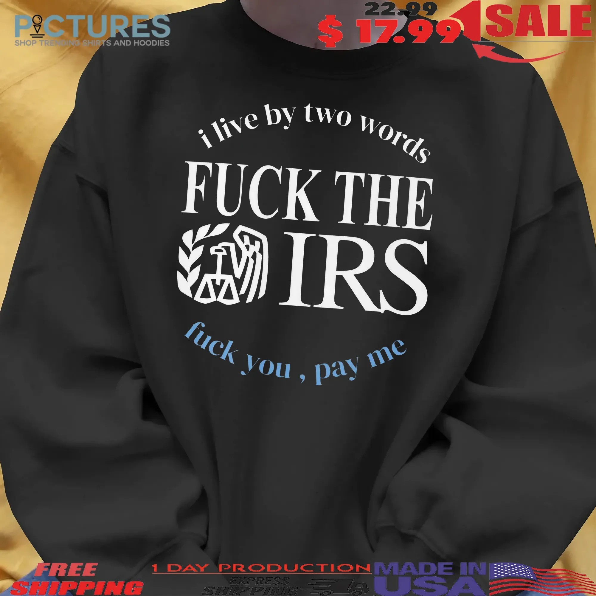 I Live By Two Words Fuck The IRS Pay Me T Shirt