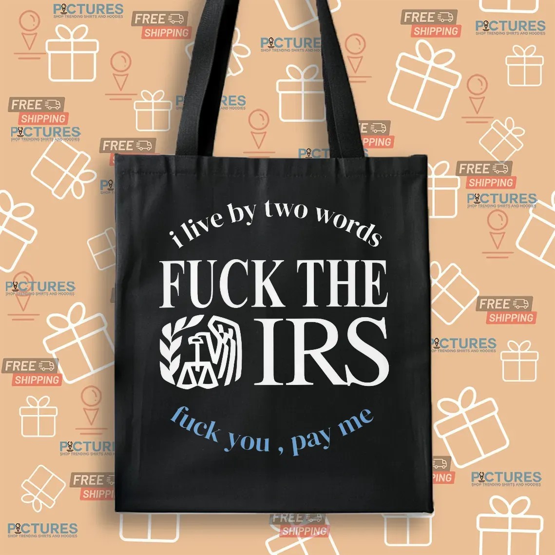 I Live By Two Words Fuck The IRS Pay Me T Shirt