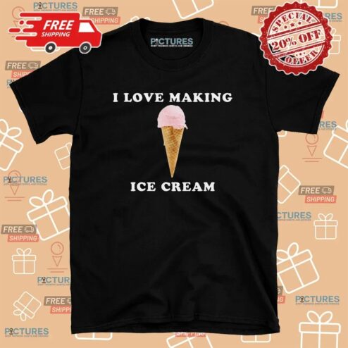 I Love Making Ice Cream T Shirt