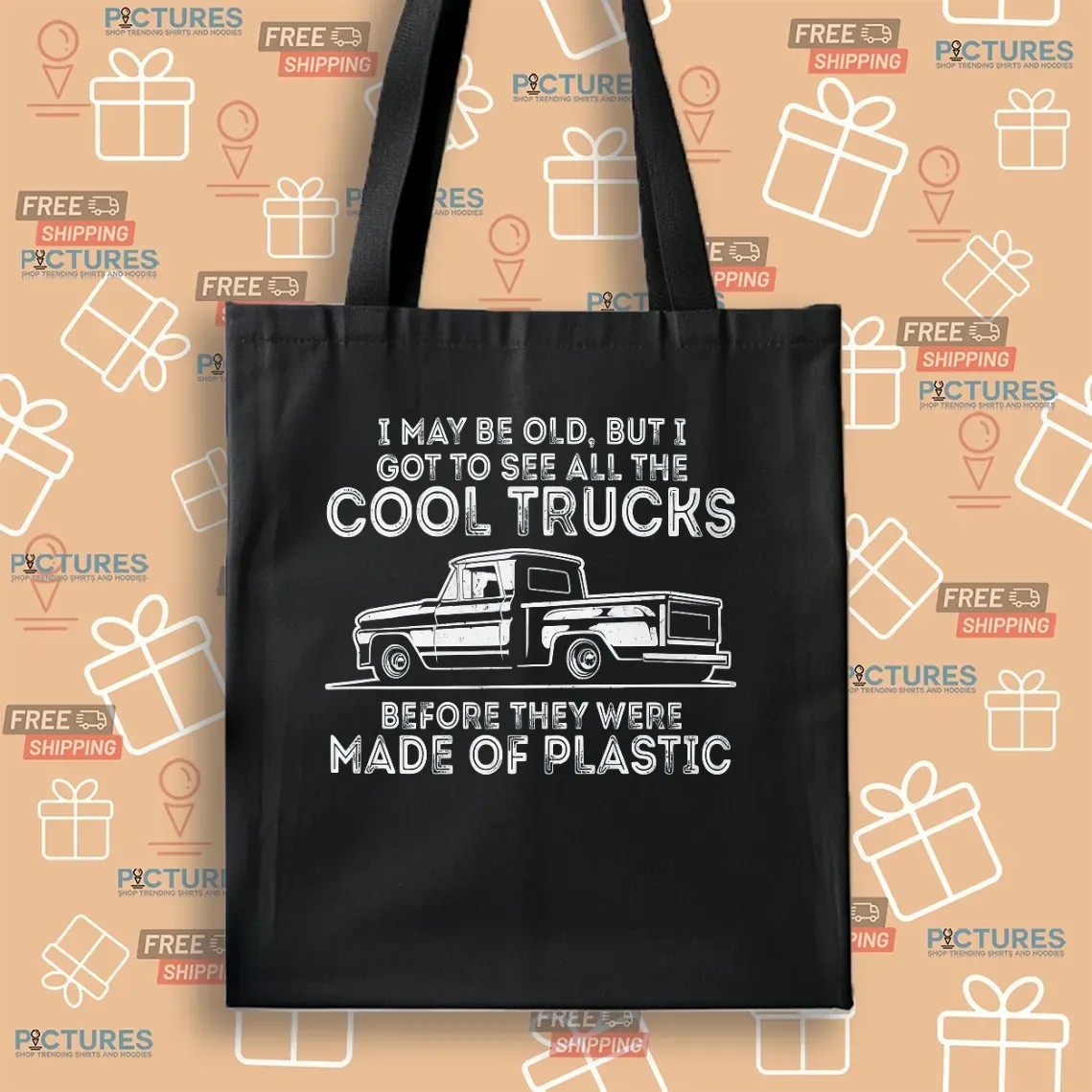 I May Be Old But I Got To See All The Cool Trucks Before They Were Made Of Plastic T Shirt