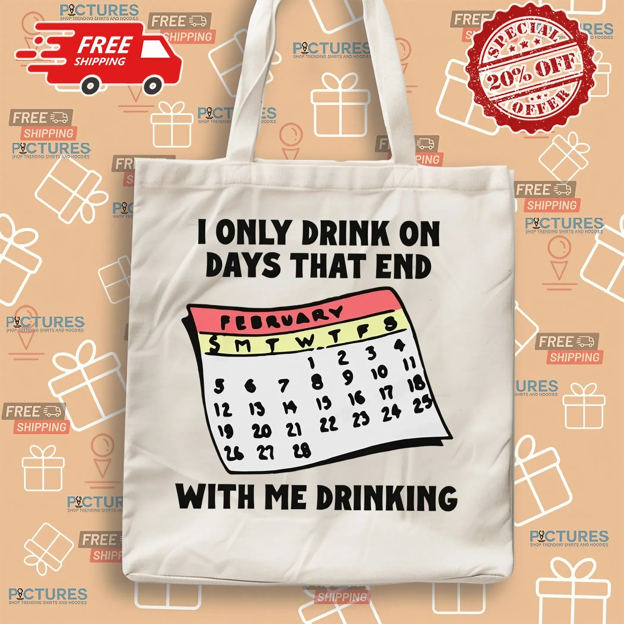 I Only Drink On Days That End With Me Drinking T Shirt