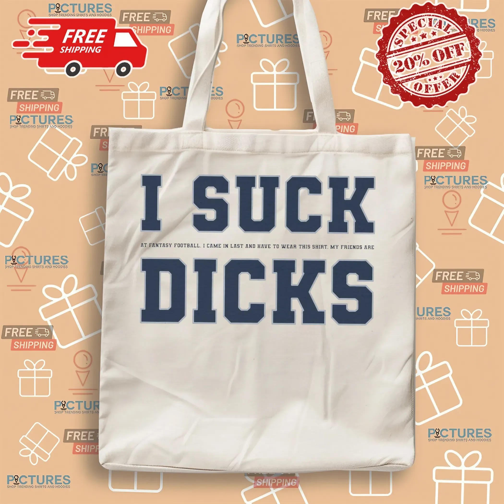 I Sck My Dcks At Fantasy Football I Came In Last And Have To Wear This Shirt My Friends Are T Shirt