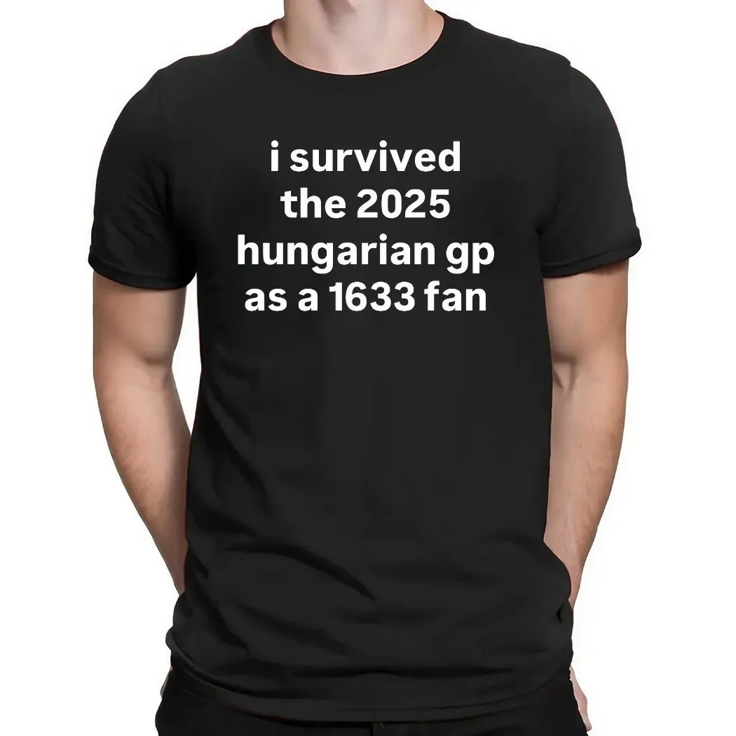 I Survived The 2025 Hungarian Gp As A 1633 Fan T Shirt