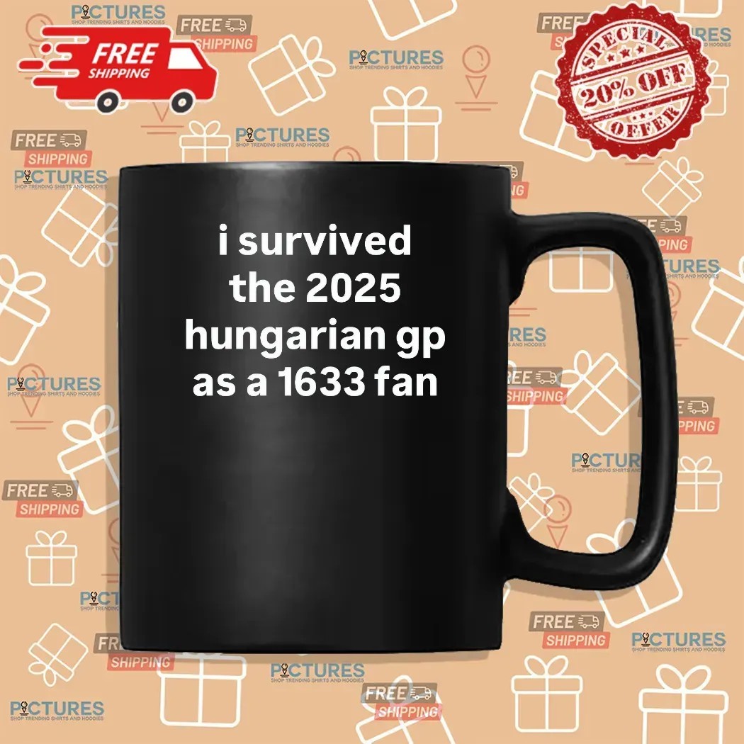 I Survived The 2025 Hungarian Gp As A 1633 Fan T Shirt