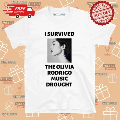 I Survived The Olivia Rodrigo Music Drought T Shirt