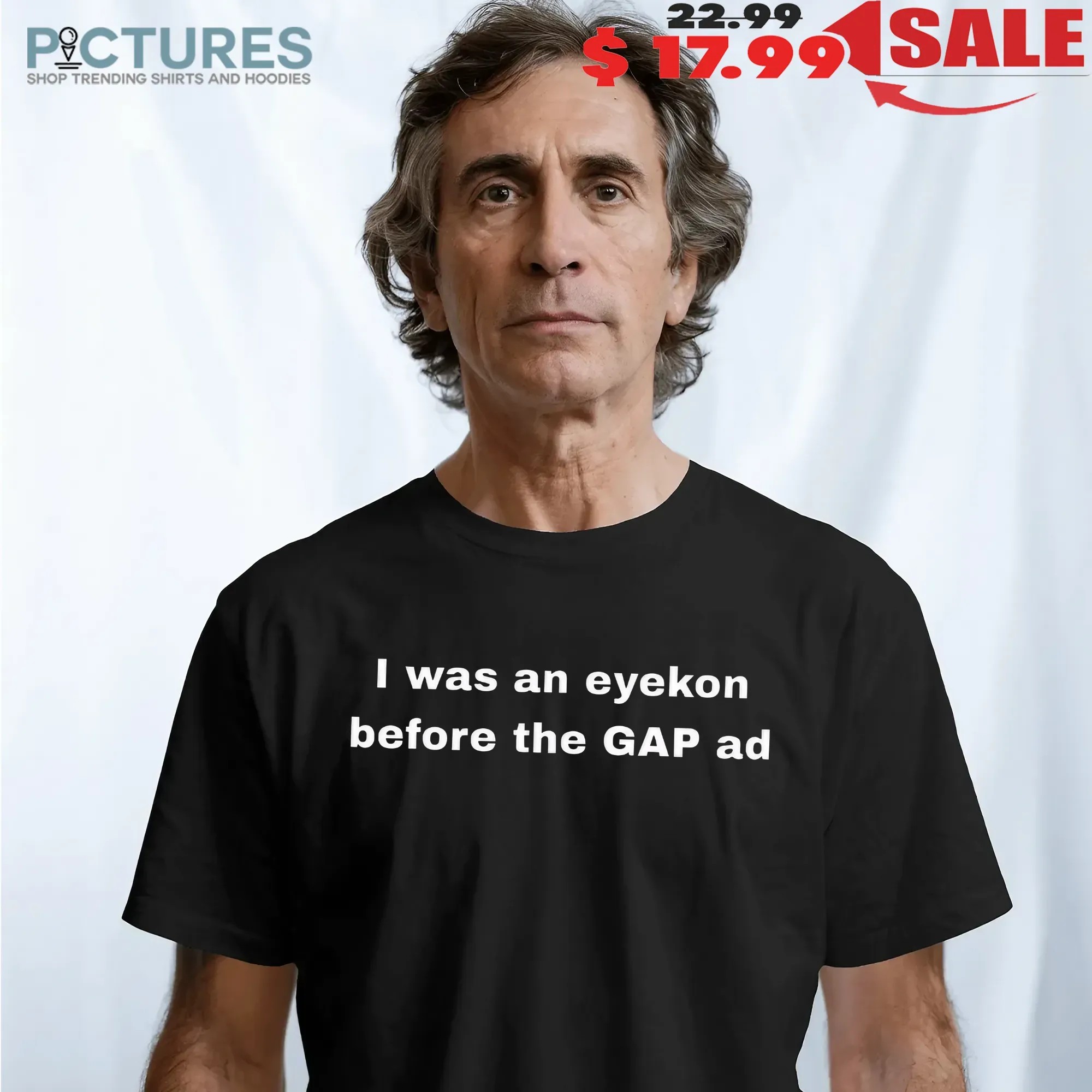 I Was An Eyekon Before The Gap Ad T Shirt