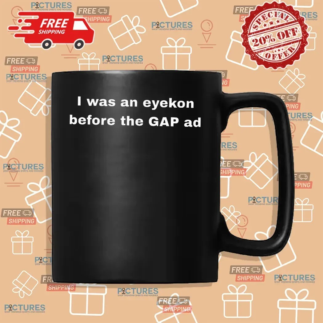 I Was An Eyekon Before The Gap Ad T Shirt