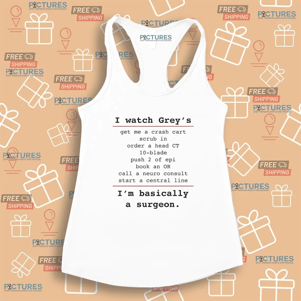 I Watch Grey's Get Me A Crash Cart Scrub In Order A Head Ct 10-blade I'm Basically A Surgeon T Shirt