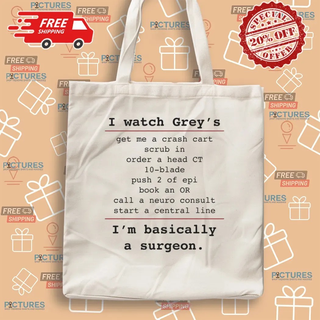 I Watch Grey's Get Me A Crash Cart Scrub In Order A Head Ct 10-blade I'm Basically A Surgeon T Shirt