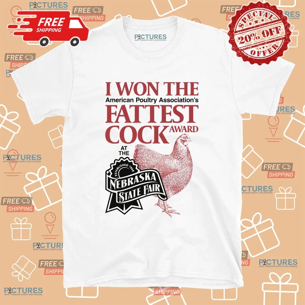 I Won The American Poultry Association Fattest Cock Award At The Nebraska State Fair Estd 1868 T Shirt