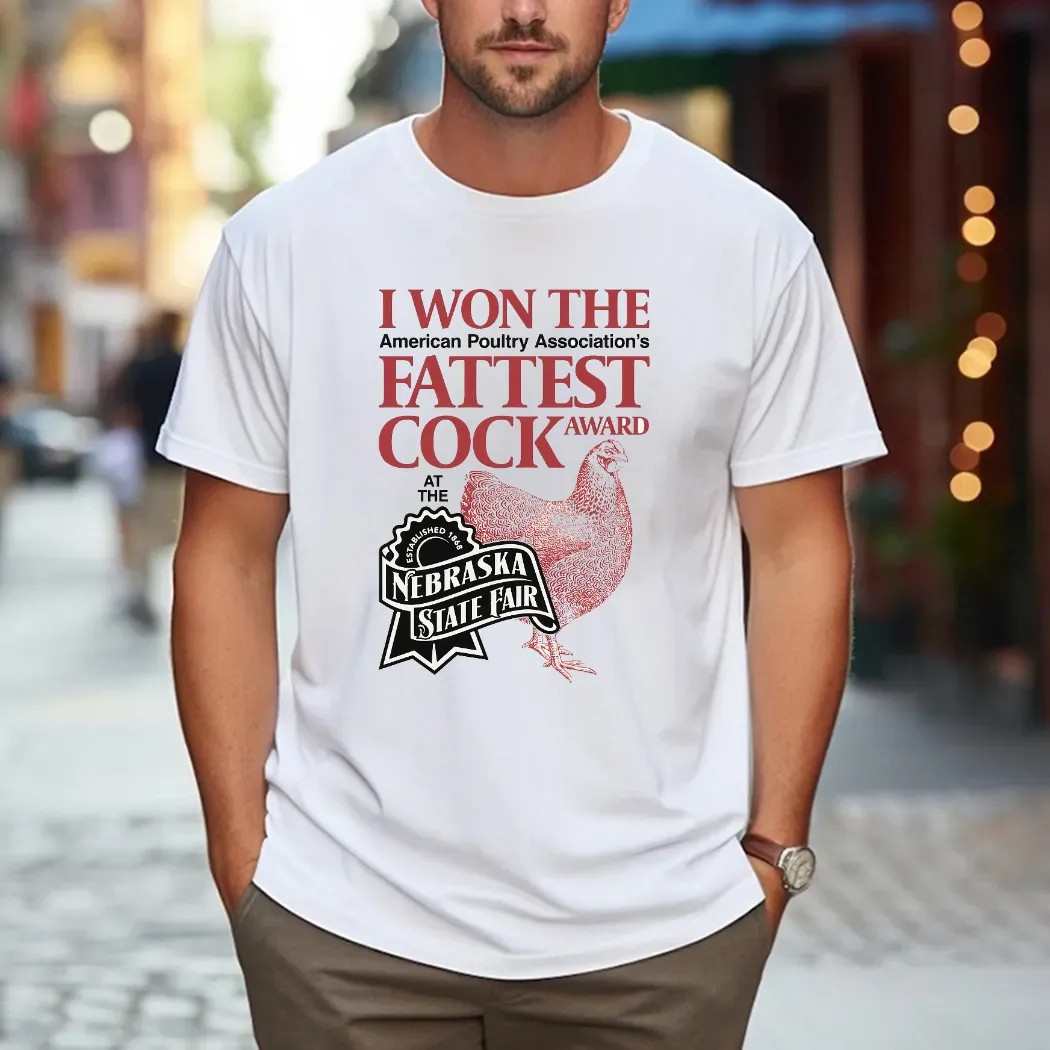 I Won The American Poultry Association Fattest Cock Award At The Nebraska State Fair Estd 1868 T Shirt