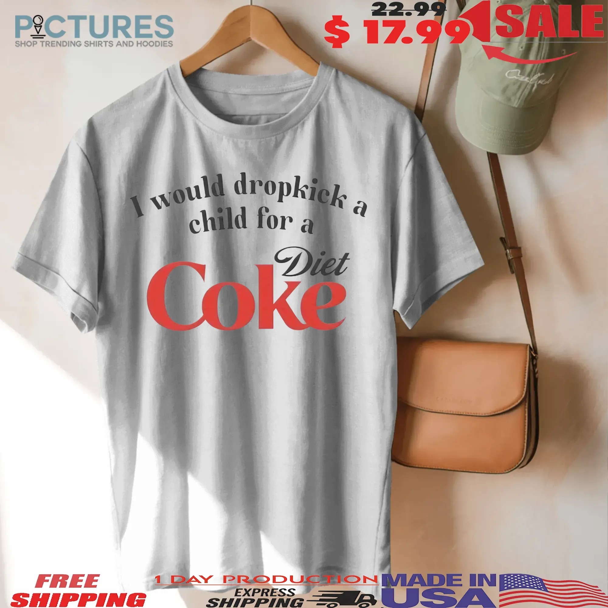 I Would Dropkick A Child For A Diet Coke Parody T Shirt