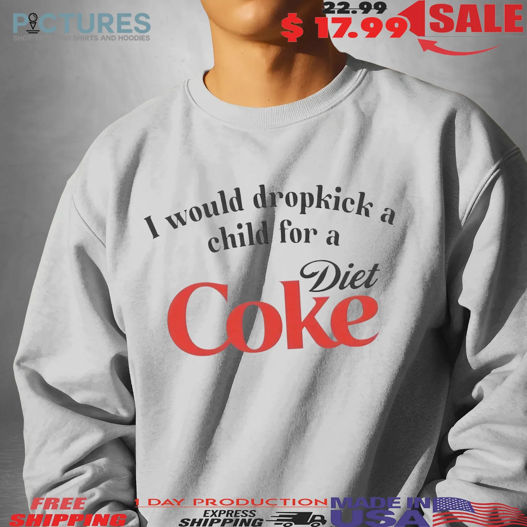 I Would Dropkick A Child For A Diet Coke Parody T Shirt