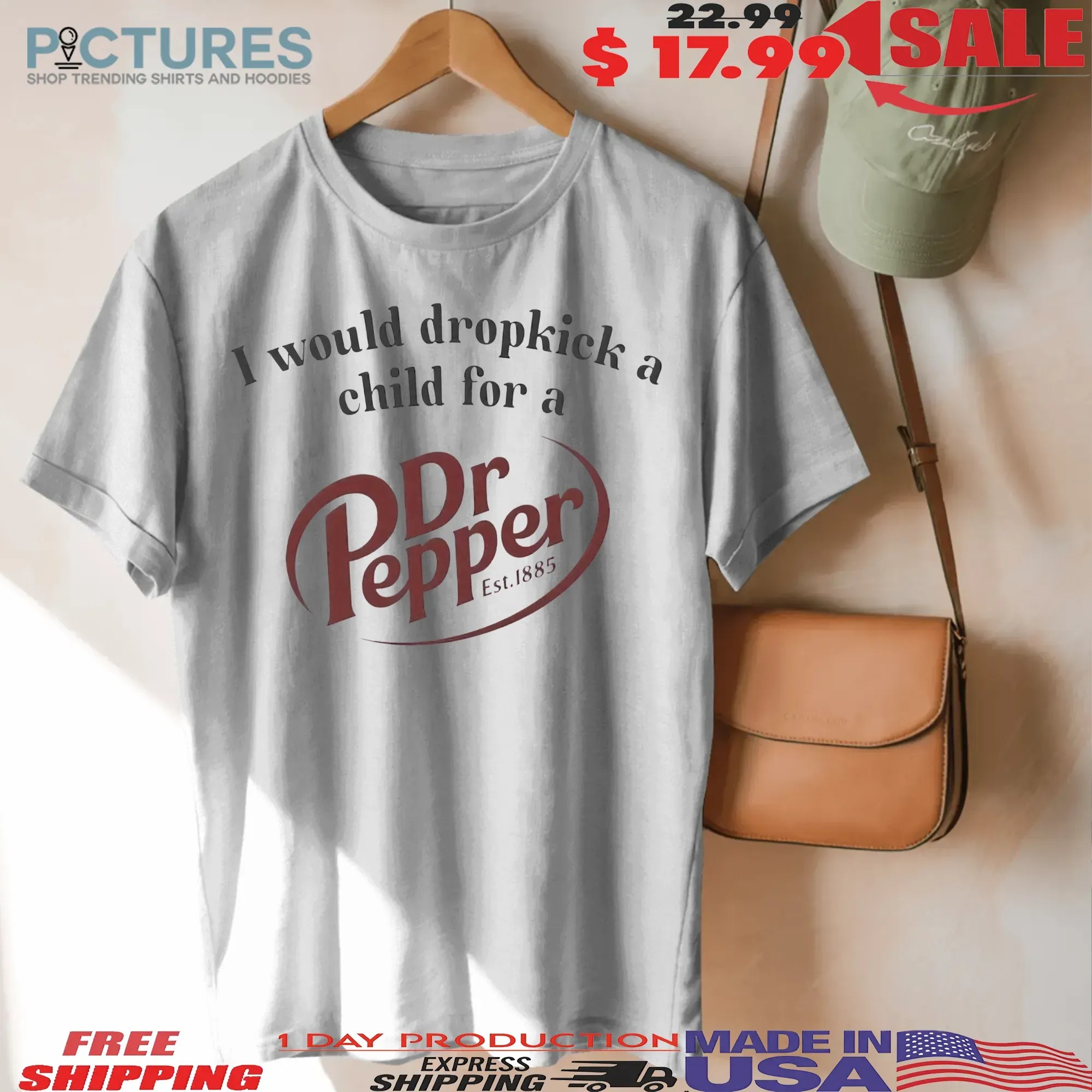 I Would Dropkick A Child For A Dr Pepper Est 1885 T Shirt